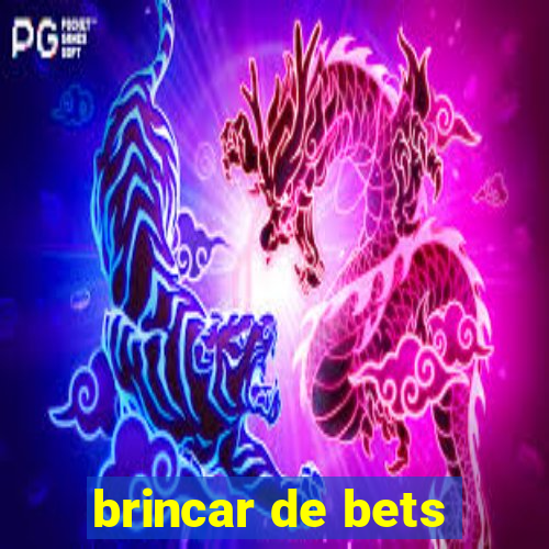 brincar de bets